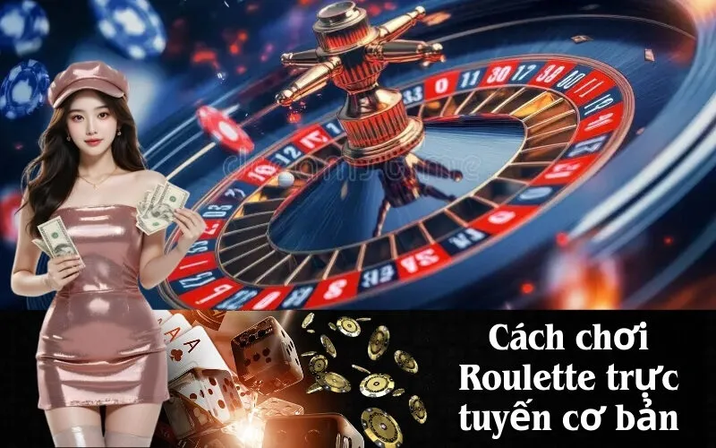 Cách chơi Roulette trực tuyến cơ bản