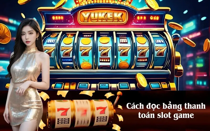 Cách đọc bảng thanh toán slot game