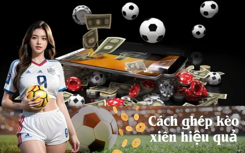 Cách ghép kèo xiên hiệu quả