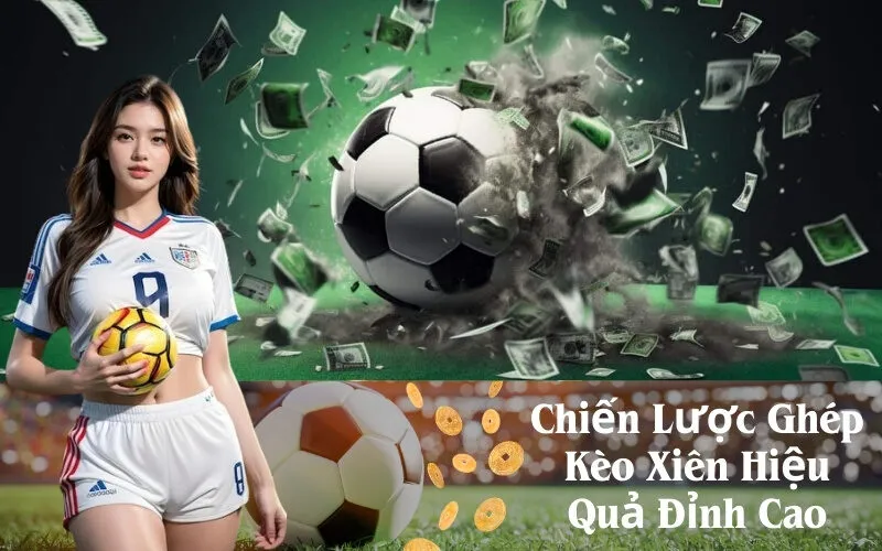 Chiến Lược Ghép Kèo Xiên Hiệu Quả Đỉnh Cao