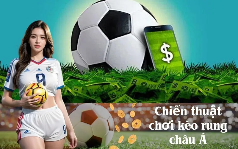 Chiến thuật chơi kèo rung châu Á