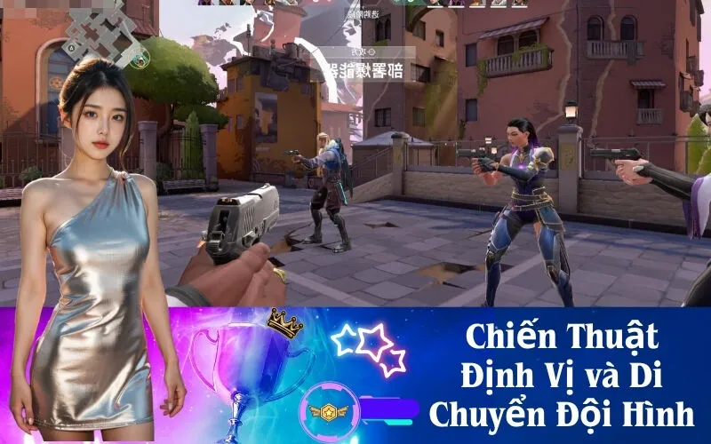 Chiến Thuật Định Vị và Di Chuyển Đội Hình