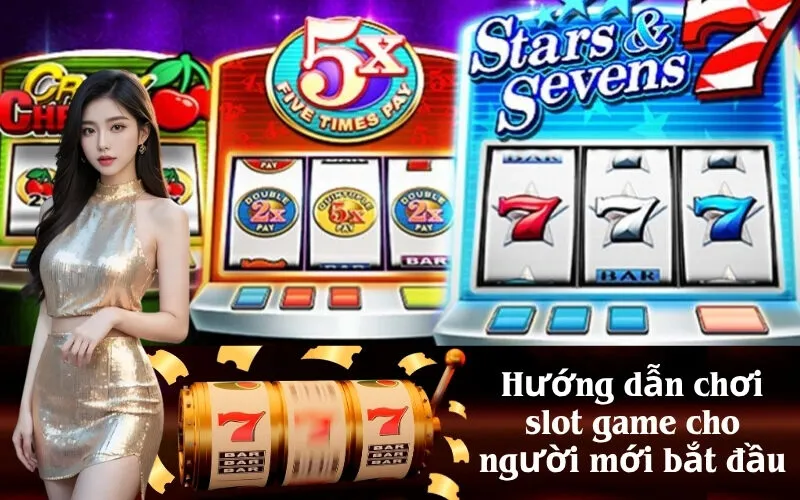 Hướng dẫn chơi slot game cho người mới bắt đầu
