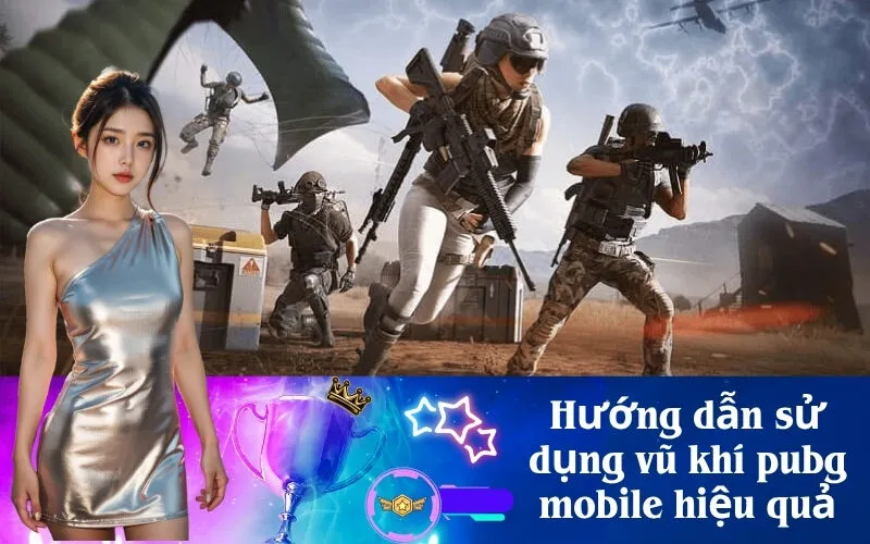 Hướng dẫn sử dụng vũ khí pubg mobile hiệu quả