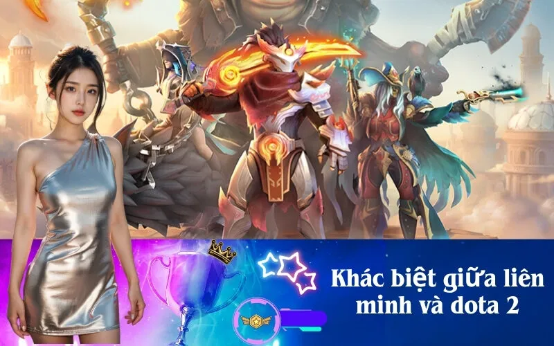 Khác biệt giữa liên minh và dota 2