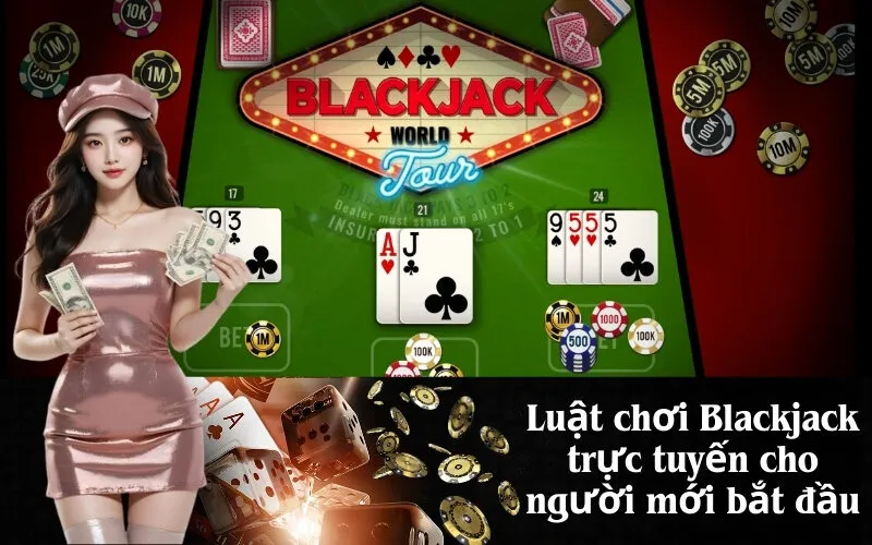 Luật chơi Blackjack trực tuyến cho người mới bắt đầu