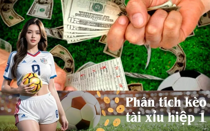 Phân tích kèo tài xỉu hiệp 1