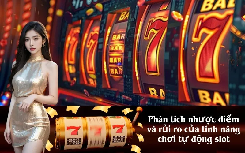 Phân tích nhược điểm và rủi ro của tính năng chơi tự động slot