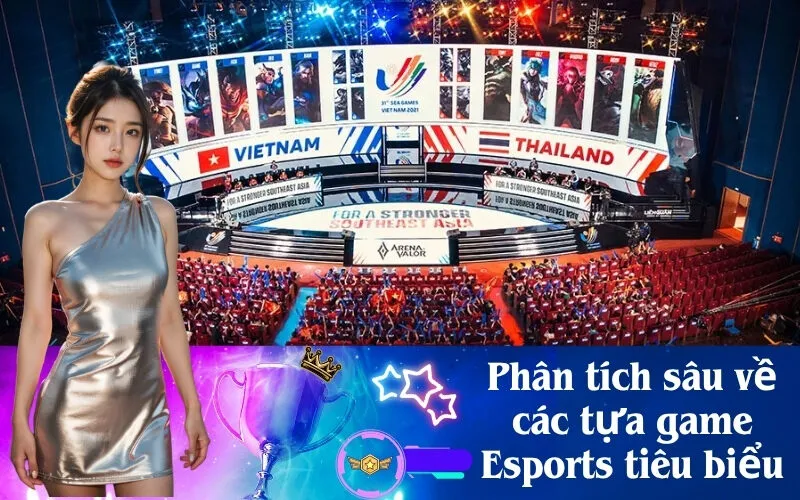 Phân tích sâu về các tựa game Esports tiêu biểu