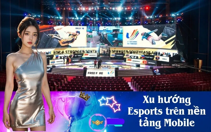 Xu hướng Esports trên nền tảng Mobile
