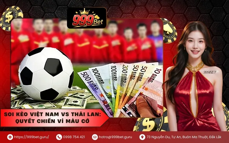 Soi kèo Việt Nam vs Thái Lan Quyết chiến vì màu cờ