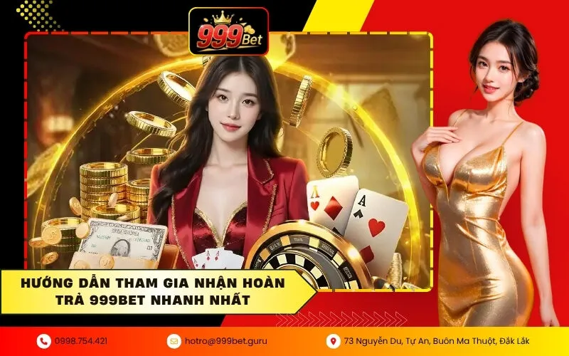 Hướng dẫn tham gia nhận hoàn trả 999BET nhanh nhất